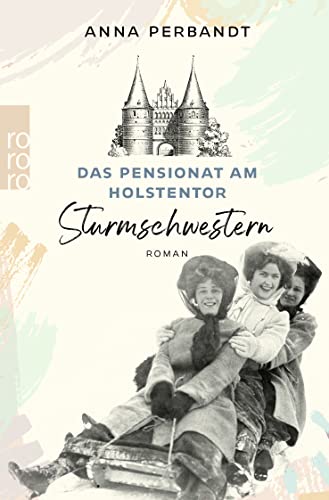Das Pensionat am Holstentor: Sturmschwestern: Eine historische Familiensaga in Lübeck von Rowohlt Taschenbuch