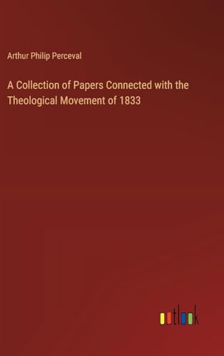 A Collection of Papers Connected with the Theological Movement of 1833 von Outlook Verlag