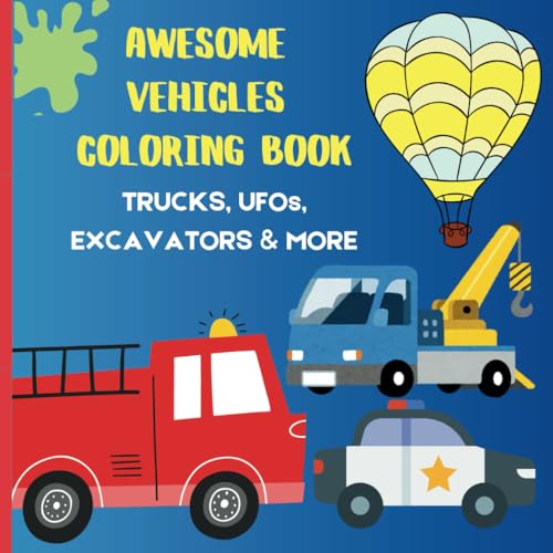 AWESOME VEHICLES COLORING BOOK FOR KIDS: TRUCKS, UFOs, EXCAVATORS and MORE!: Perfect Gift for Kids Who Love Cars, Trucks and Planes- Hours of Creative ... (THE BEST COLORING BOOKS FOR KIDS!!) von Independently published
