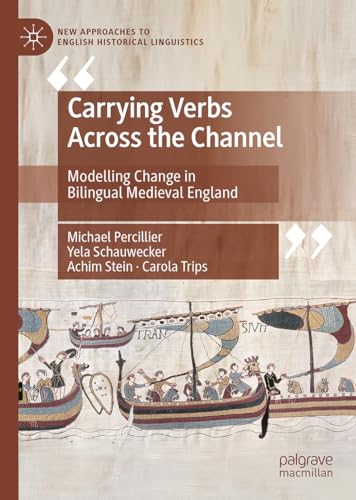 Carrying Verbs Across the Channel: Modelling Change in Bilingual Medieval England (New Approaches to English Historical Linguistics) von Palgrave Macmillan