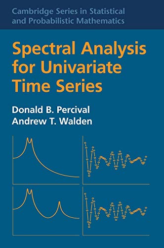 Spectral Analysis for Univariate Time Series (Cambridge Series in Statistical and Probabilistic Mathematics, Band 51) (Cambridge series in Statistical and Probabilistic Mathematics, 51, Band 51) von Cambridge University Press