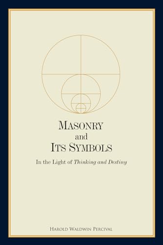 Masonry and Its Symbols: In the Light of Thinking and Destiny