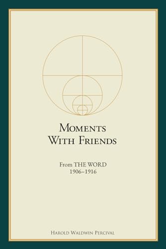 Moments With Friends From THE WORD 1906 – 1916 (Annotated) (The Early Writings of Harold W. Percival) von Word Foundation, Inc., The