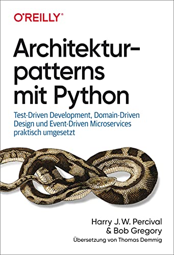 Architekturpatterns mit Python: Test-Driven Development, Domain-Driven Design und Event-Driven Microservices praktisch umgesetzt von O'Reilly