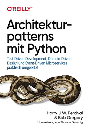 Architekturpatterns mit Python: Test-Driven Development, Domain-Driven Design und Event-Driven Microservices praktisch umgesetzt (Animals) von O'Reilly