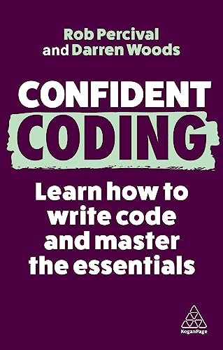 Confident Coding: Learn How to Code and Master the Essentials (Confident Series) von Kogan Page