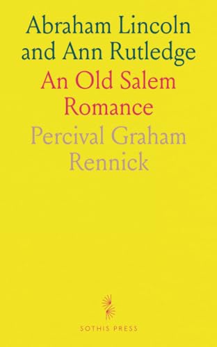Abraham Lincoln and Ann Rutledge: An Old Salem Romance von Sothis Press