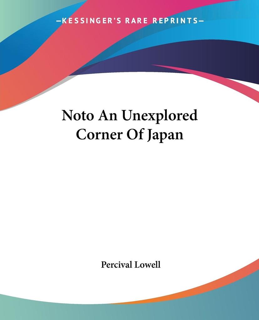 Noto An Unexplored Corner Of Japan von Kessinger Publishing LLC