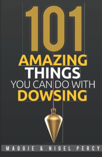 101 Amazing Things You Can Do With Dowsing