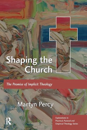 Shaping the Church: The Promise of Implicit Theology (Explorations in Practical, Pastoral and Empirical Theology)