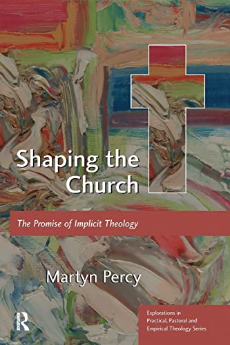 Shaping the Church: The Promise of Implicit Theology (Explorations in Practical, Pastoral and Empirical Theology)