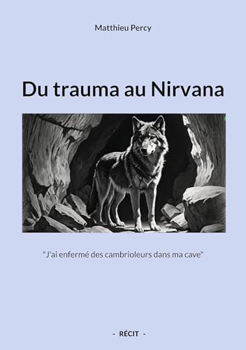 Du trauma au Nirvana: "J'ai enfermé des cambrioleurs dans ma cave" von BoD – Books on Demand – Frankreich
