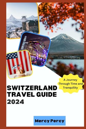 Switzerland Travel Guide 2024: A Journey through time and tranquility von Independently published