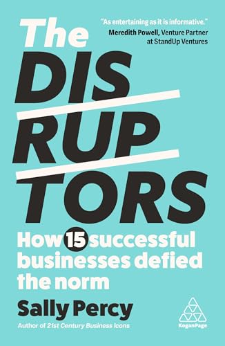 The Disruptors: How 15 Successful Businesses Defied the Norm von Kogan Page