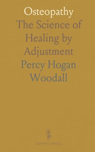 Osteopathy: The Science of Healing by Adjustment Osteopathy: The Science of Healing by Adjustment von Sothis Press