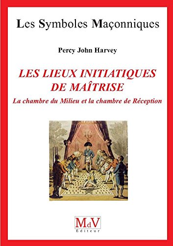 Les lieux initiatiques de la maîtrise : La Chambre du Milieu et la Chambre de Réception von Maison de vie éditeur