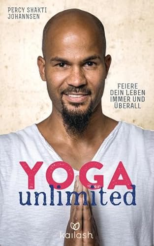 Yoga unlimited: Feiere dein Leben immer und überall