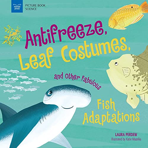 Anti-Freeze, Leaf Costumes, and Other Fabulous Fish Adaptations (Picture Book Science) von Nomad Press (VT)