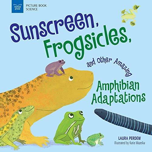 Sunscreen, Frogsicles, and Other Amazing Amphibian Adaptations (Picture Book Science) von Nomad Press (VT)