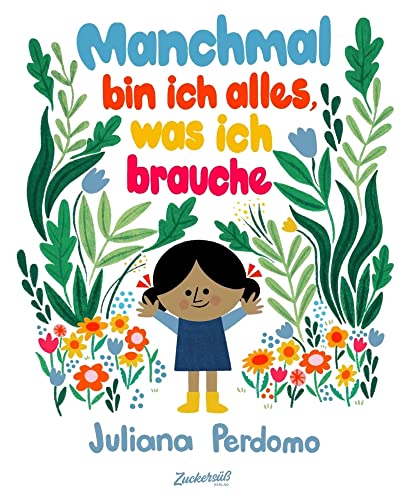 Manchmal bin ich alles, was ich brauche: Resilienz und Selbstsicherheit für die Kleinsten von Zuckersüß Verlag