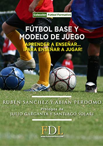 Fútbol base y modelo de juego : aprender a enseñar, para enseñar a jugar von Editorial Futbol De Libro SL