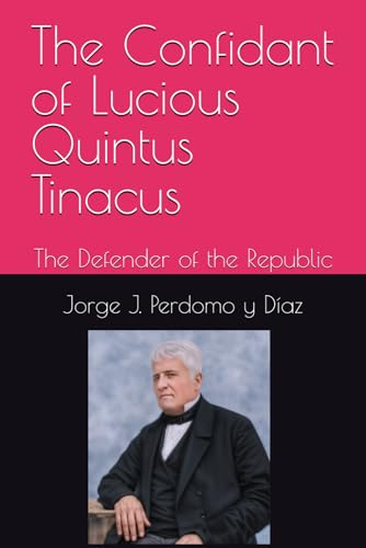 The Confidant of Lucious Quintus Tinacus: The Defender of the Republic von Staten House