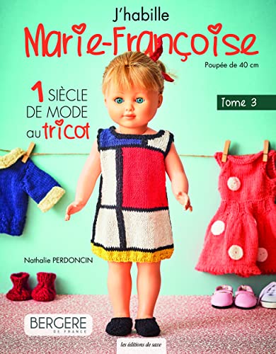 J'habille Marie-Françoise Tome 3. 1 siècle de mode au tricot: 1 siècle de mode au tricot von DE SAXE