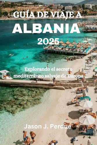 GUÍA DE VIAJE A ALBANIA 2025: Explorando el secreto mediterráneo salvaje de Europa GUÍA DE VIAJE A ALBANIA 2025: Explorando el secreto mediterráneo salvaje de Europa von Independently published