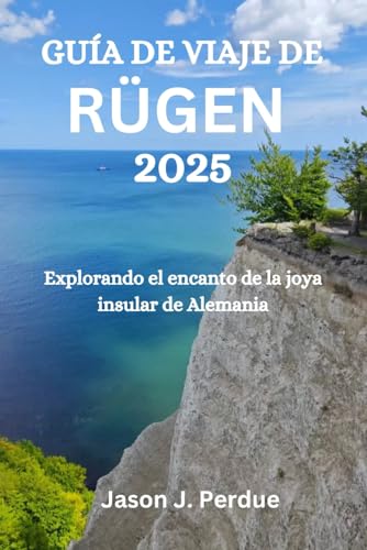 GUÍA DE VIAJE DE RÜGEN 2025: Explorando el encanto de la joya insular de Alemania GUÍA DE VIAJE DE RÜGEN 2025: Explorando el encanto de la joya insular de Alemania von Independently published
