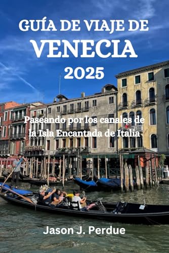 GUÍA DE VIAJE DE VENECIA 2025: Paseando por los canales de la Isla Encantada de Italia GUÍA DE VIAJE DE VENECIA 2025: Paseando por los canales de la Isla Encantada de Italia von Independently published
