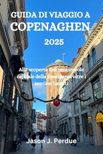 GUIDA DI VIAGGIO A COPENAGHEN 2025: Alla scoperta dell'incantevole capitale della Danimarca oltre i sentieri battuti GUIDA DI VIAGGIO A COPENAGHEN 2025: Alla scoperta dell'incantevole capitale della Danimarca oltre i sentieri battuti von Independently published