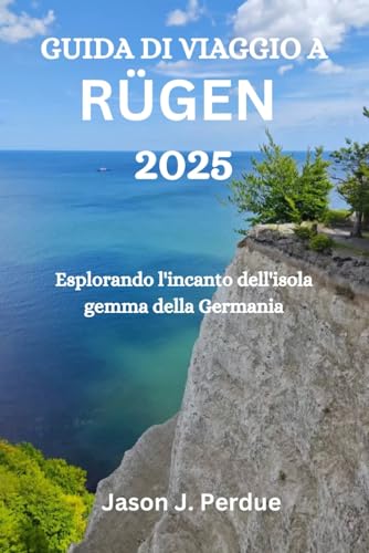 GUIDA DI VIAGGIO A RÜGEN 2025: Esplorando l'incanto dell'isola gemma della Germania GUIDA DI VIAGGIO A RÜGEN 2025: Esplorando l'incanto dell'isola gemma della Germania von Independently published