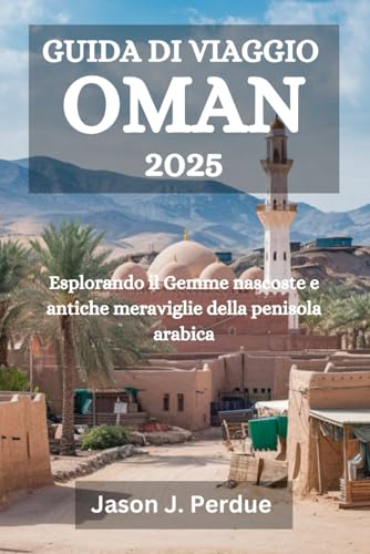 GUIDA DI VIAGGIO OMAN 2025: Esplorando il Gemme nascoste e antiche meraviglie della penisola arabica GUIDA DI VIAGGIO OMAN 2025: Esplorando il Gemme nascoste e antiche meraviglie della penisola arabica von Independently published