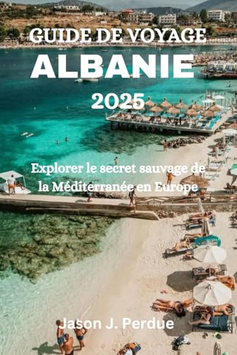 GUIDE DE VOYAGE ALBANIE 2025: Explorer le secret sauvage de la Méditerranée en Europe GUIDE DE VOYAGE ALBANIE 2025: Explorer le secret sauvage de la Méditerranée en Europe von Independently published