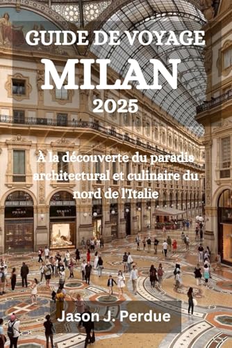 GUIDE DE VOYAGE MILAN 2025: À la découverte du paradis architectural et culinaire du nord de l'Italie GUIDE DE VOYAGE MILAN 2025: À la découverte du paradis architectural et culinaire du nord de l'Italie von Independently published