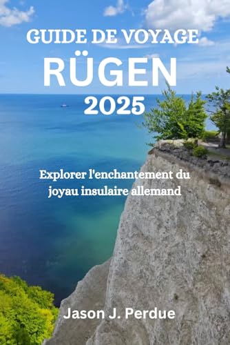 GUIDE DE VOYAGE RÜGEN 2025: Explorer l'enchantement du joyau insulaire allemand GUIDE DE VOYAGE RÜGEN 2025: Explorer l'enchantement du joyau insulaire allemand von Independently published