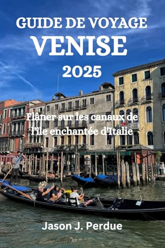 GUIDE DE VOYAGE VENISE 2025: Flâner sur les canaux de l'île enchantée d'Italie GUIDE DE VOYAGE VENISE 2025: Flâner sur les canaux de l'île enchantée d'Italie von Independently published