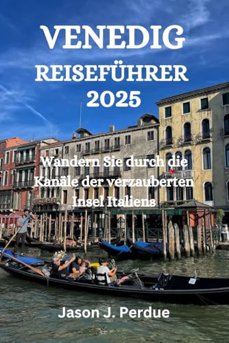 REISEFÜHRER VENEDIG 2025: Wandern Sie durch die Kanäle der verzauberten Insel Italiens REISEFÜHRER VENEDIG 2025: Wandern Sie durch die Kanäle der verzauberten Insel Italiens von Independently published
