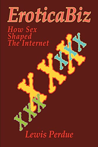 EroticaBiz: How Sex Shaped the Internet von iUniverse