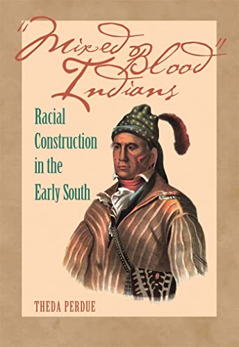 Mixed Blood Indians: Racial Construction in the Early South (Mercer University Lamar Memorial Lectures, Band 45)