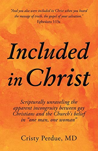 Included in Christ: Scripturally Unraveling the Apparent Incongruity Between Gay Christians and the Church's Belief in "One Man, One Woman" von Liferich