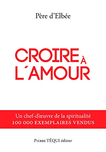 Croire à l'amour: Retraite de vie intérieure