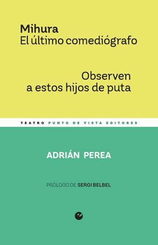 Mihura. El último comediógrafo / Observen a estos hijos de puta (MínimaTeatro, Band 25) von Punto de Vista Editores