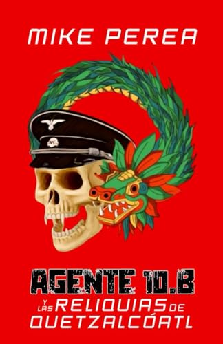 Agente 10-B y las Reliquias de Quetzalcóatl von Independently published