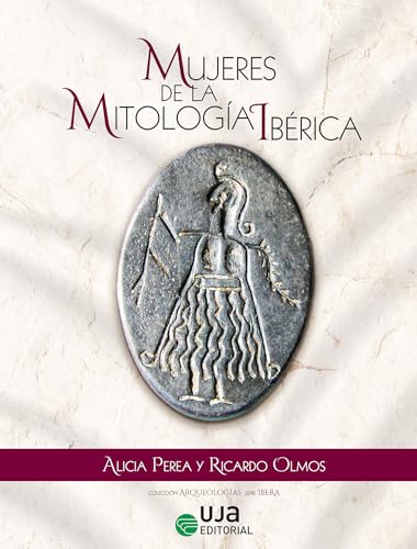 Mujeres de la mitología ibérica (Arqueologías, Band 13) von UJA Editorial