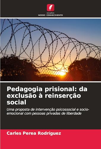 Pedagogia prisional: da exclusão à reinserção social: Uma proposta de intervenção psicossocial e socio-emocional com pessoas privadas de liberdade von Edições Nosso Conhecimento