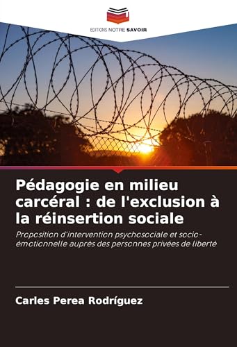 Pédagogie en milieu carcéral : de l'exclusion à la réinsertion sociale: Proposition d'intervention psychosociale et socio-émotionnelle auprès des personnes privées de liberté von Editions Notre Savoir