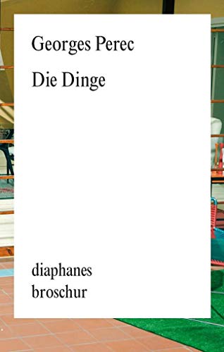 Die Dinge: Ausgezeichnet mit dem Prix Renaudot 1965 (diaphanes Broschur) von diaphanes