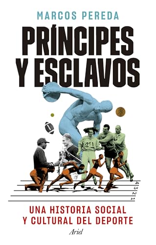 Príncipes y esclavos: Una historia social y cultural del deporte (Ariel)