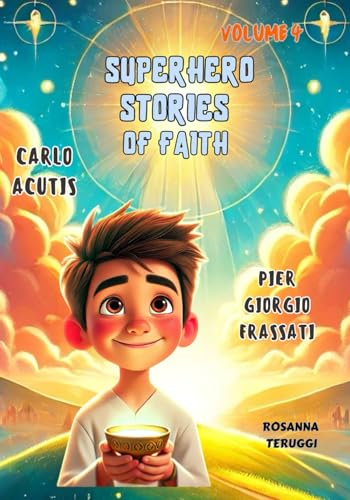Carlo Acutis and Pier Giorgio Frassati: Superhero Stories of Faith. Volume 4 von Independently published
